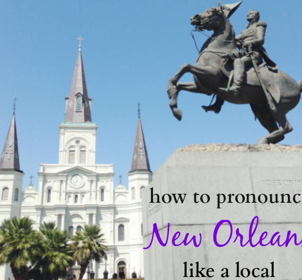 How to Correctly Pronounce New Orleans Like a Local: New Or-lins vs. New Or-leans