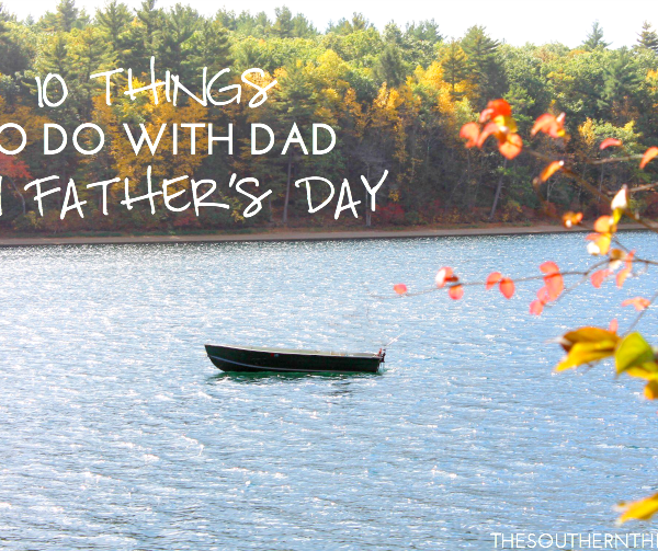 10 Things to do With Dad on Father’s Day
