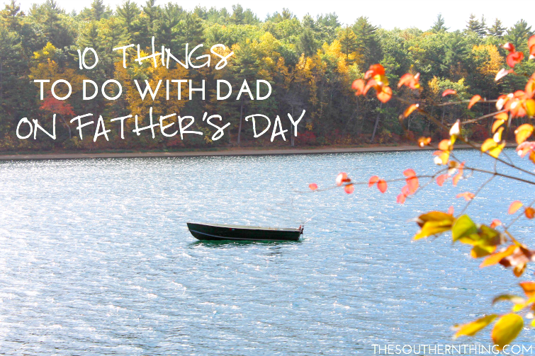10 Things to do With Dad on Father's Day