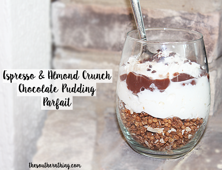 Espresso + Almond Crunch Chocolate Pudding Parfait - The Southern Thing