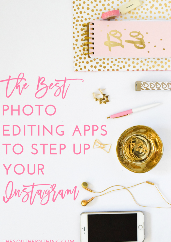 The Best Photo Editing Apps to Step Up Your Instagram Game