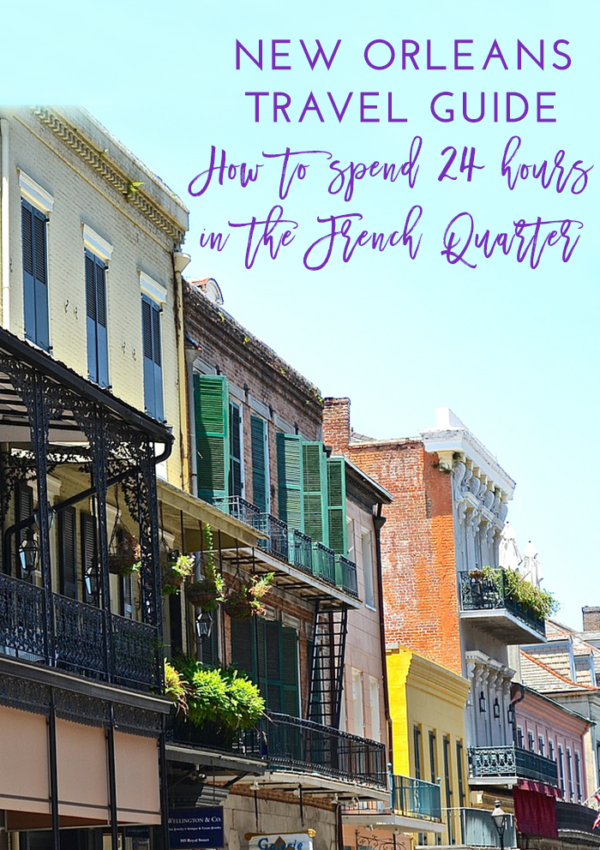 New Orleans Travel Guide: How to Spend 24 Hours in the French Quarter