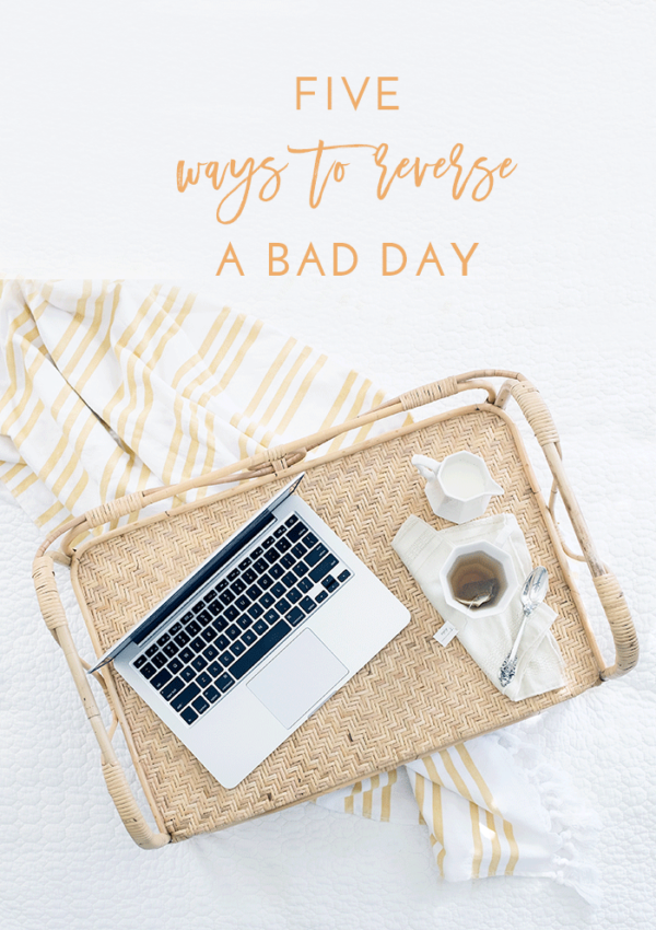 Five Ways to Reverse a Bad Day