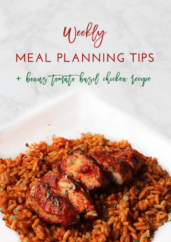 Weekly Meal Planning Tips + Tomato Basil Chicken and Rice Recipe