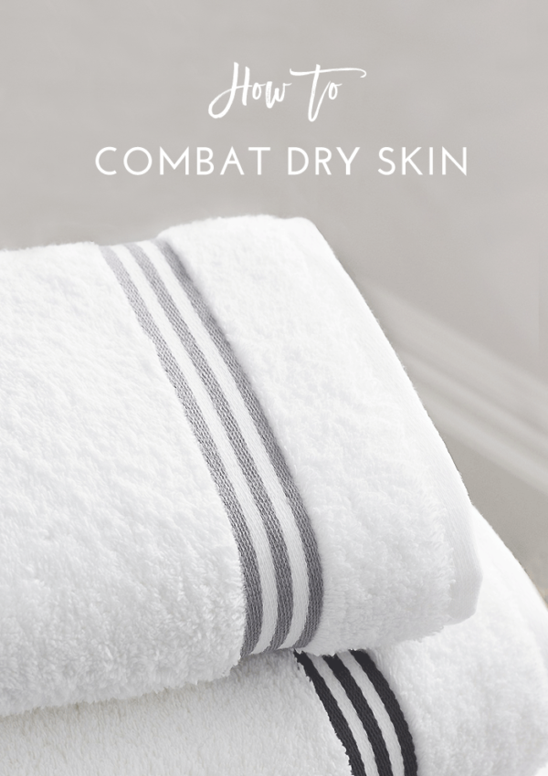 How to Combat Dry Skin