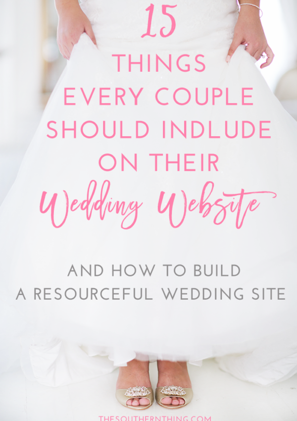 15 Things Every Couple Should Include on Their Wedding Website + Bonus Tutorial: How to Build a Resourceful Wedding Site
