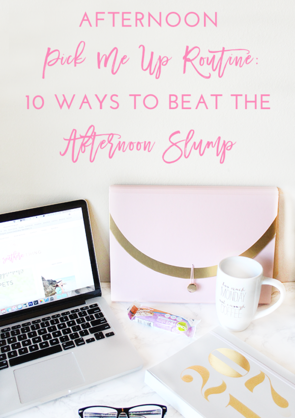 Ways to Beat the Afternoon Slump w/ a Pick Me Up Routine