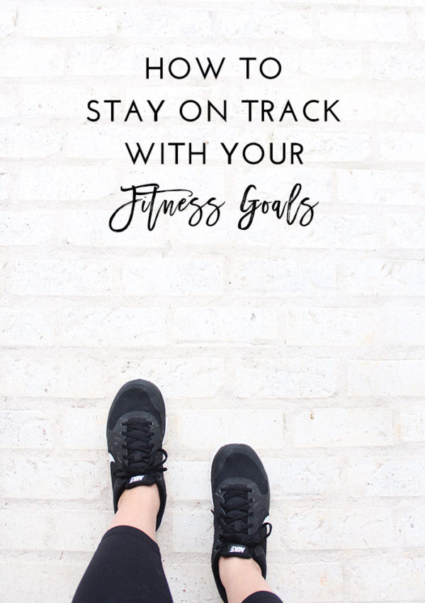 How to Stay on Track with Your Fitness Goals