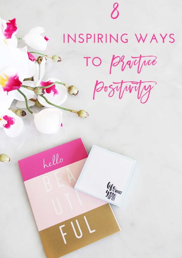8 Inspiring Ways to Practice Positivity